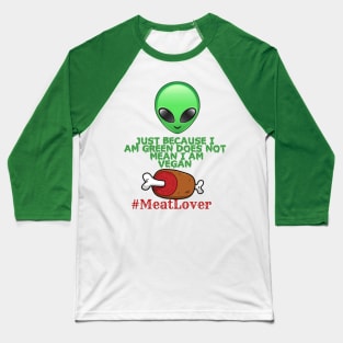 JUST BECAUSE I AM GREEN DOES NOT MEAN I AM VEGAN Baseball T-Shirt